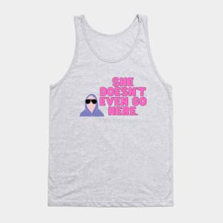 Mean Girls She Doesn't Even Go Here Tank Top